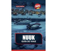 NUUK Guía de Viaje 2025: Experimenta la cultura ártica, los majestuosos fiordos y la vibrante vida moderna en la capital más septentrional del mundo