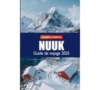 Nuuk Guide de voyage 2025: Découvrez la capitale du Groenland - Sites incontournables, activités, culture locale, conseils et aventures