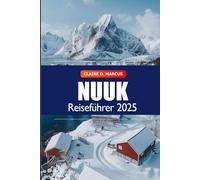 Nuuk Reiseführer 2025: Entdecken Sie Grönlands Hauptstadt - Highlights, Aktivitäten, lokale Kultur, Tipps und Abenteuer