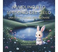 NUVOLINO E LO SPECCHIO DEL CIELO: una dolce storia per sognare (linea sogni)