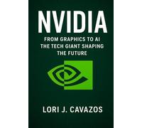 NVIDIA: From Graphics to AI: The Tech Giant Shaping the Future