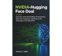NVIDIA-Hugging Face Deal: Overview of the $12.93 Billion AI Acquisition, About the Companies, Significance and Advantage of the Agreement
