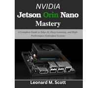 NVIDIA Jetson Orin Nano Mastery: A Complete Guide to Edge AI, Deep Learning, and High-Performance Embedded Systems (the tech guru)
