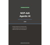 NVIDIA NCP-AAI Exam Study Guide 2026: Agentic AI Professional: Complete Exam Prep with Practice Questions, Detailed Explanations, and Multi-Agent ... (Meridian Certification Press Study Guides)