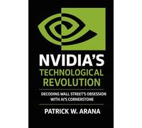 Nvidia’s Technological Revolution: Decoding Wall Street's Obsession with AI's Cornerstone