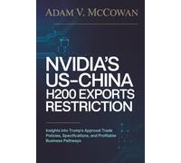 Nvidia’s US-China H200 Exports Restriction: Insights into Trump's Approval Trade Policies, Specifications, and Profitable Business Pathways
