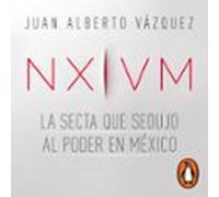 Nxivm. La Secta Que Sedujo Al Poder En México (audiolibro)