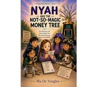 NYAH AND THE NOT-SO-MAGIC MONEY TREE: A Children’s Mystery Adventure About Money, Hidden Fees, Friendship, and Smart Choices (Nyah's Life)