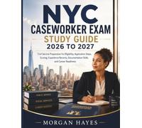 NYC Caseworker Exam Study Guide 2026 to 2027: Civil Service Preparation for Eligibility, Application Steps, Scoring, Experience Records, Documentation Skills, and Career Readiness