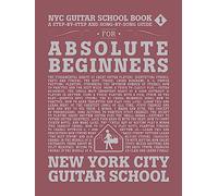 NYC Guitar School Book 1: A Step-by-Step and Song-by-Song Guide for Absolute Beginners