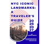 NYC Iconic Landmarks: A Traveler's Guide 2026-2027: Your 3-Day Sightseeing Itinerary: How to Skip the Lines, Master the Subway, and See 20+ Iconic ... Smith’s Cruise & Travel Companion Series)