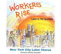 NYC Labor Chorus - Workers Rise: Labor in The Spotlight