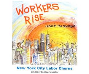 NYC Labor Chorus - Workers Rise: Labor in The Spotlight