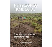 NYIRAGONGO TRAIL GUIDE: From Virunga’s Forests to the Crater’s Edge