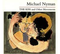 Nyman Michael - The Kiss and Other Movements