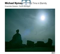 Nyman: No Time In Eternity / Ensemble Celadon