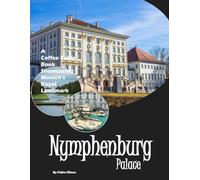 Nymphenburg Palace: A Coffee Table Book Showcasing Munich's Baroque Royal Gem - Also see Grand Hall, Palace Gardens, Stone Galleries, Crown Jewels, ... and much more... (Travel Coffee Table Books)