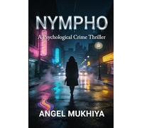 Nympho (A Psychological Crime Thriller): A Chilling Psychological Thriller About Teenage Longing, Emotional Manipulation, and the Crimes That Blur Love and Control.