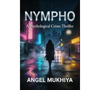 Nympho (A Psychological Crime Thriller): A Gripping Psychological Thriller About Teenage Obsession, Broken Boundaries, and the Thin Line Between Love and Criminal Madness.