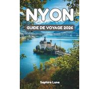NYON GUIDE DE VOYAGE 2026: Conseils d'initiés sur les aventures, les sites historiques, les expériences culinaires et les événements culturels du lac Léman à Nyon