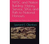 NYSC and Nation Building: History, Service, SDGs, and Path to National Honours.: Inscribing Your Name in the Sand of Time