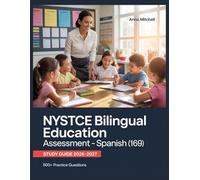 NYSTCE Bilingual Education Assessment - Spanish (169) Study Guide 2026-2027: 500+ Practice Questions with Complete Answer Keys, Detailed Explanations, and Content Review