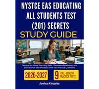 NYSTCE EAS EDUCATING ALL STUDENTS TEST (201) SECRETS STUDY GUIDE 2026-2027: Develop Inclusive Teaching Skills, Classroom Readiness, and Educational Best Practices with 450 Practice Questions