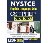 NYSTCE English Language Arts CST Prep 2026-2027: Comprehensive Review with 1200 Practice Questions, Literary Analysis, and Proven Strategies for NYSTCE Success