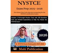 NYSTCE Exam Prep 2025-2026. For future New York educators preparing the certification: Includes 2 Full-Length Practice Tests with 100 Questions Each ... to Help You Master the NYSTCE Exam