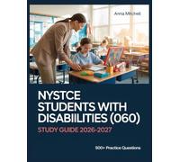 NYSTCE Students with Disabilities (060) Study Guide 2026-2027: 500+ Practice Questions with Complete Answer Keys, Detailed Explanations, and Content Review