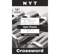 NYT Crossword Book Gym Theme: Not Your Typical 101 Puzzles! Flex Your Brain With This Activity Book All About Exercise, Training, And Fitness! ... 202 Pages (Not Your Typical Crossword Books)