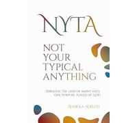 NYTA NOT YOUR TYPICAL ANYTHING: THROUGH THE LENS OF MANY HATS, ONE PURPOSE, FUELED BY GOD