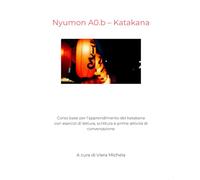 Nyumon A0.b - KATAKANA - Giapponese per principianti: Corso di approccio alla lingua giapponese