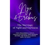 Nyx and Erebus: The Marriage of Night and Darkness: Two primordial souls, united in silence and shadow before the world learned how to love. (Love Stories of the Goddesses)