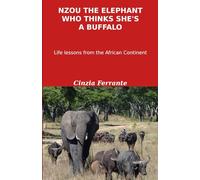 NZOU THE ELEPHANT WHO THINK SHE'S A BUFFALO: Life lessons from the African Continent