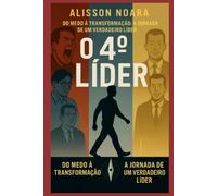 O 4º Líder - Um Guia de Autoajuda e Liderança Para Mudar Seu Destino: A Jornada da Autoliderança Para o Sucesso Pessoal e Profissional