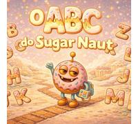 O ABC do Sugar Naut: Uma doce aventura com o alfabeto Aprenda as letras de A a Z com calma e alegria para crianças de 2 a 6 anos (sugarnaut (edição em português))