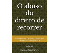 O abuso do direito de recorrer:: O jus sperniandi e os limites à litigância no processo civil contemporâneo (O abuso do direito de recorrer - volumes I e II)