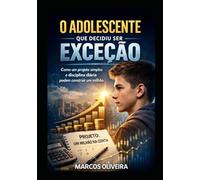 O ADOLESCENTE QUE DECIDIU SER EXCEÇÃO: Como um projeto simples e disciplina diária podem construir um milhão de reais