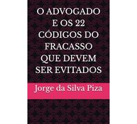 O ADVOGADO E OS 22 CÓDIGOS DO FRACASSO QUE DEVEM SER EVITADOS