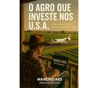 O AGRO QUE INVESTE NOS U.S.A.: Como o Agronegócio Investe nos Estados Unidos