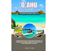 O‘Ahu Bucket List Travel Guide 2025/2026: A Definitive Manual to Beaches, Epic Hikes, Top Attractions, Hidden Gems and Fun Things to do for a Memorable Vacation.