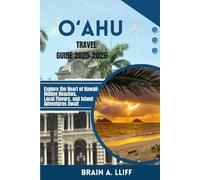 O‘ahu Travel Guide 2025-2026: Explore the Heart of Hawaii: Hidden Beaches, Local Flavors, and Island Adventures Await