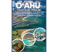 O‘ahu Travel guide 2025-26: Explore Honolulu, Waikīkī, North Shore, and Hidden Gems with Itineraries, Beaches, Local Food, Hotels, and Budget Travel Tips
