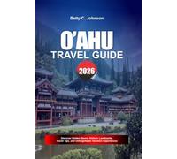 O’AHU TRAVEL GUIDE 2026: Discover Hidden Gems, Historic Landmarks, Travel Tips, and Unforgettable Vacation Experiences
