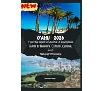 O’AHU TRAVEL GUIDE 2026: Tour the Spirit of Aloha: A CompleteGuide to Hawaii's Culture, Cuisine, andNatural Wonders.