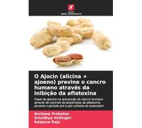 O Ajocin (alicina + ajoeno) previne o cancro humano através da inibição da aflatoxina: Papel da ajocina na prevenção do cancro humano através do ... o período pré e pós-colheita do amendoim