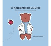 O Ajudante do Dr. Urso: Auxilia as crianças durante o acesso ao port-a-cath. (Before I Can Explain - Dr. Bear Series)