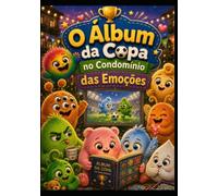 O Álbum da Copa no Condomínio das Emoções: Uma história divertida sobre Ansiedade, Inveja e o poder de trabalhar em equipe (Aventuras do Condomínio das Emoções)