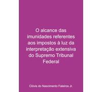 O alcance das imunidades referentes aos impostos à luz da interpretação extensiva do Supremo Tribunal Federal